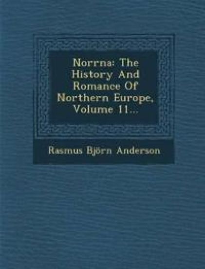 Norr¿na: The History And Romance Of Northern Europe, Volume 11...