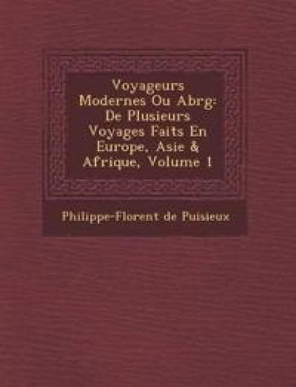 Voyageurs Modernes Ou Abr¿g¿: De Plusieurs Voyages Faits En Europe, Asie & Afrique, Volume 1