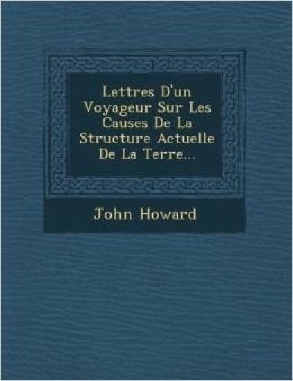 Lettres D'un Voyageur Sur Les Causes De La Structure Actuelle De La Terre...