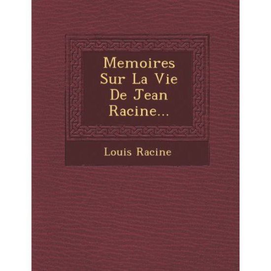 Memoires Sur La Vie De Jean Racine...