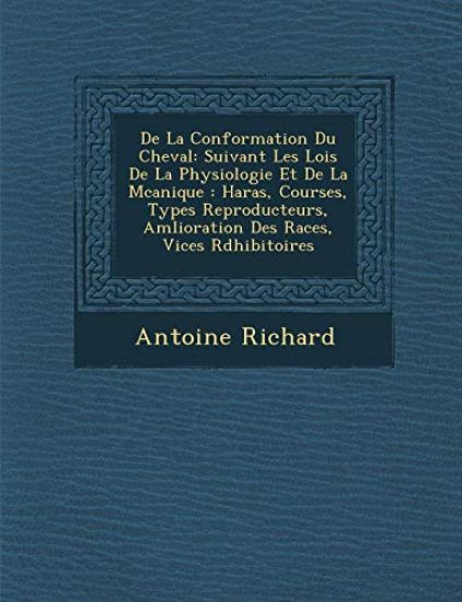 De La Conformation Du Cheval: Suivant Les Lois De La Physiologie Et De La M¿canique : Haras, Courses, Types Reproducteurs, Am¿lioration Des Races, Vic