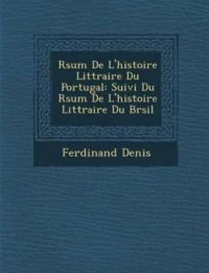 R�sum� De L'histoire Litt�raire Du Portugal