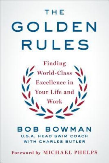 The Golden Rules: Finding World-Class Excellence in Your Life and Work