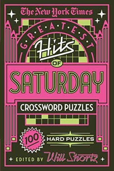 The New York Times Greatest Hits of Saturday Crossword Puzzles: 100 Hard Puzzles