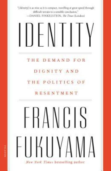 Identity: The Demand for Dignity and the Politics of Resentment