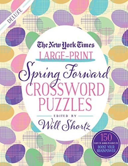 The New York Times Large-Print Spring Forward Crossword Puzzles: 150 Easy to Hard Puzzles to Boost Your Brainpower