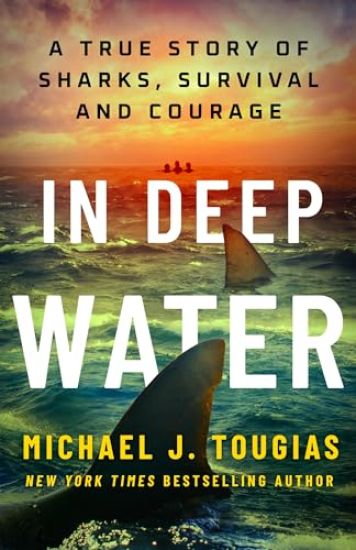 In Deep Water: A True Story of Sharks, Survival, and Courage