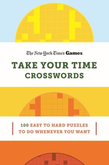 New York Times Games Take Your Time Crosswords: 100 Easy to Hard Puzzles to Do Whenever You Want
