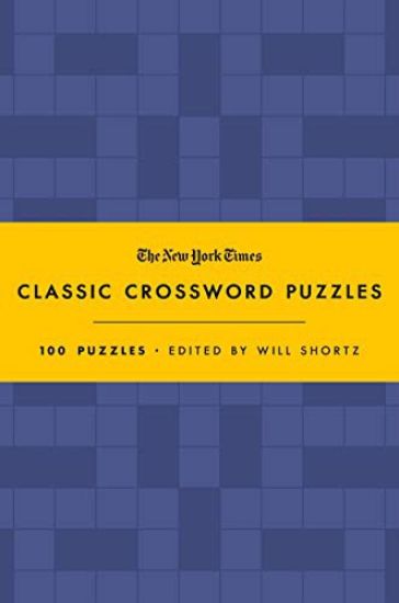 The New York Times Classic Crossword Puzzles (Blue and Yellow): 100 Puzzles Edited by Will Shortz