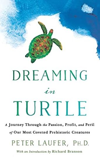 Dreaming in Turtle: A Journey Through the Passion, Profit, and Peril of Our Most Coveted Prehistoric Creatures