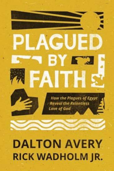 Plagued by Faith: How the Plagues of Egypt Reveal the Relentless Love of God