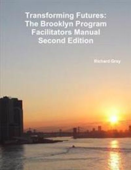 Transforming Futures: the Brooklyn Program Facilitators Manualsecond Edition.
