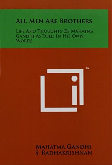 All Men Are Brothers: Life and Thoughts of Mahatma Gandhi as Told in His Own Words
