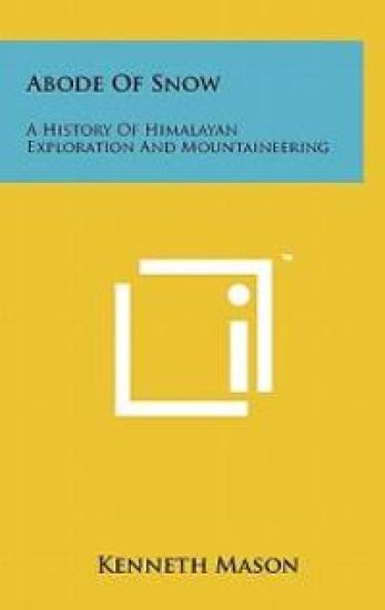 Abode of Snow: A History of Himalayan Exploration and Mountaineering