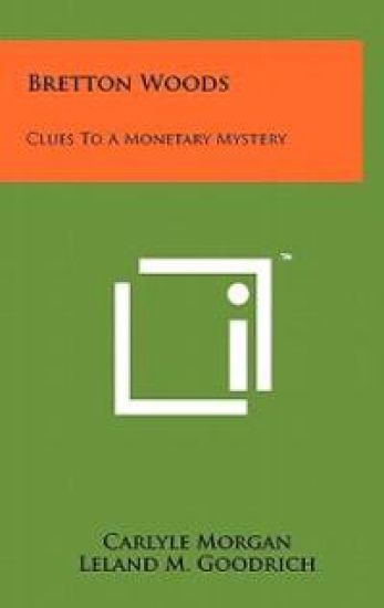 Bretton Woods: Clues to a Monetary Mystery