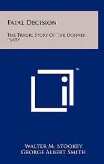 Fatal Decision: The Tragic Story of the Donner Party