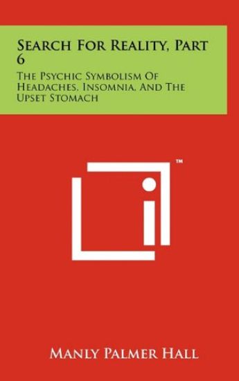 Search for Reality, Part 6: The Psychic Symbolism of Headaches, Insomnia, and the Upset Stomach – Manly Palmer Hall, kirjan kansikuva