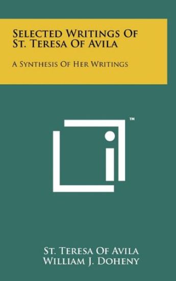 Selected Writings of St. Teresa of Avila: A Synthesis of Her Writings