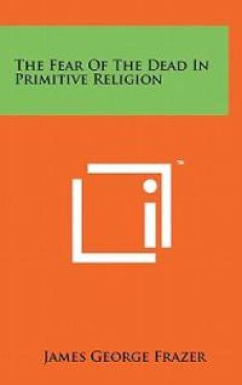 The Fear of the Dead in Primitive Religion