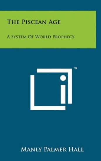 The Piscean Age: A System of World Prophecy – Manly Palmer Hall, kirjan kansikuva