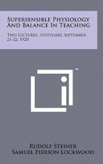 Supersensible Physiology and Balance in Teaching: Two Lectures, Stuttgart, September 21-22, 1920