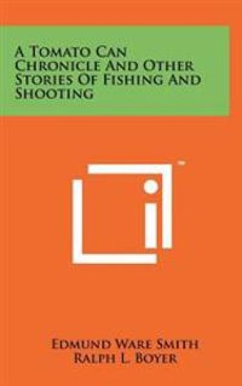 A Tomato Can Chronicle and Other Stories of Fishing and Shooting