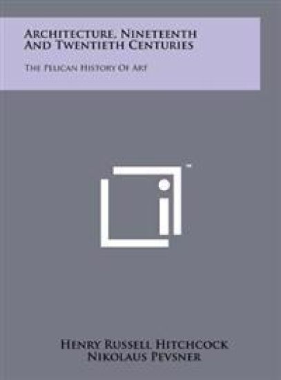 Architecture, Nineteenth and Twentieth Centuries: The Pelican History of Art