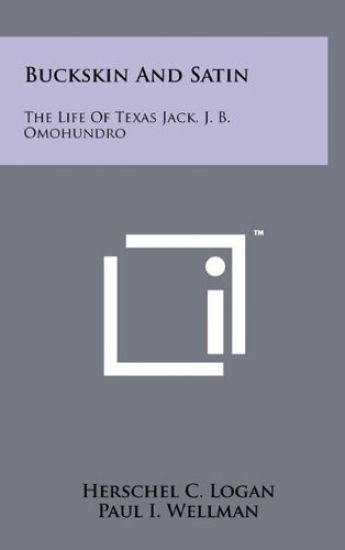 Buckskin and Satin: The Life of Texas Jack, J. B. Omohundro