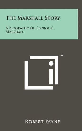 The Marshall Story: A Biography of George C. Marshall
