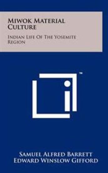 Miwok Material Culture: Indian Life of the Yosemite Region