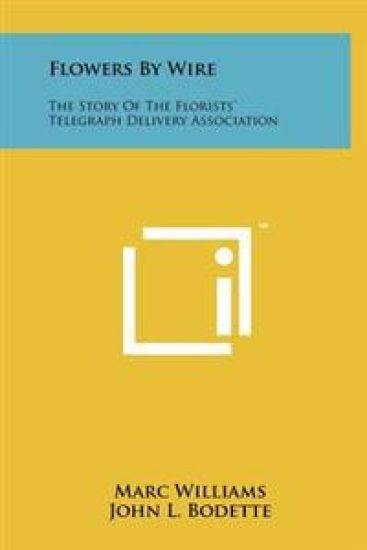 Flowers by Wire: The Story of the Florists' Telegraph Delivery Association – Marc Williams, kirjan kansikuva