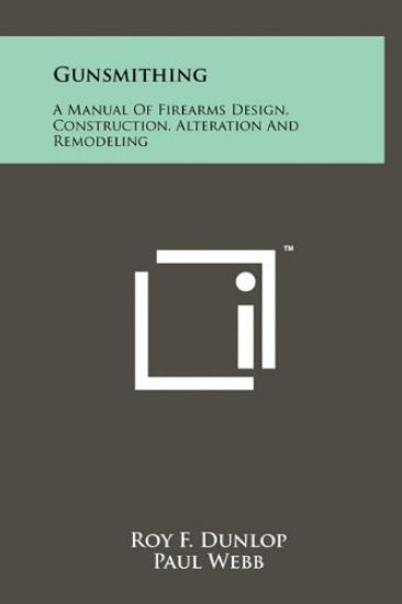 Gunsmithing: A Manual of Firearms Design, Construction, Alteration and Remodeling