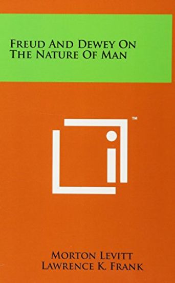 Freud and Dewey on the Nature of Man
