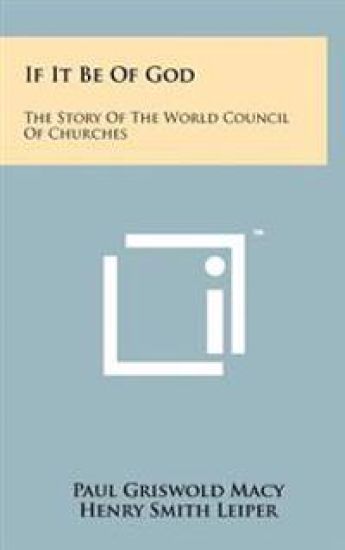 If It Be of God: The Story of the World Council of Churches