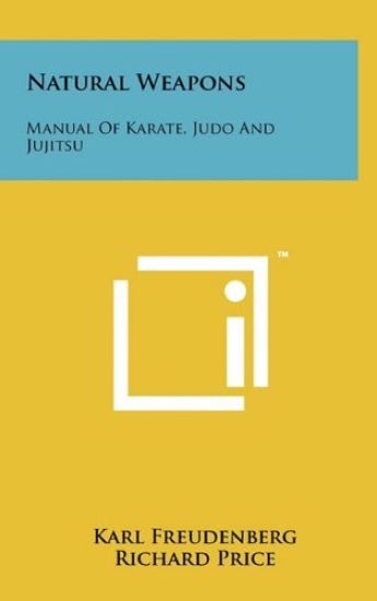 Natural Weapons: Manual of Karate, Judo and Jujitsu