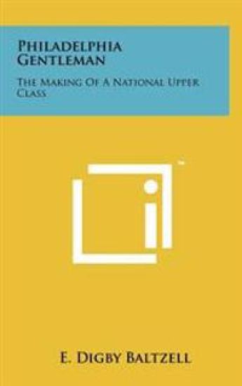 Philadelphia Gentleman: The Making of a National Upper Class