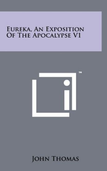 Eureka, an Exposition of the Apocalypse V1