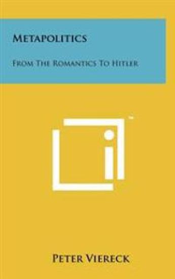 Metapolitics: From the Romantics to Hitler