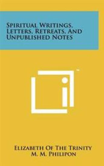 Spiritual Writings, Letters, Retreats, and Unpublished Notes