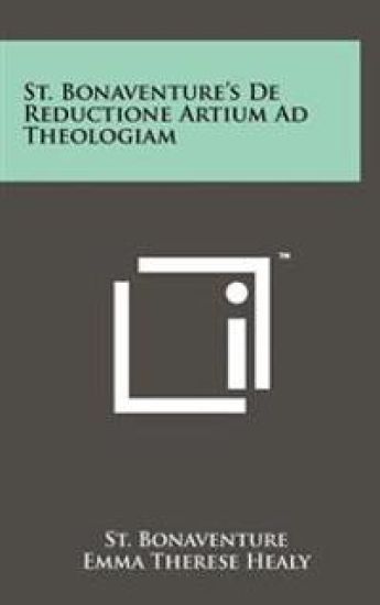 St. Bonaventure's de Reductione Artium Ad Theologiam