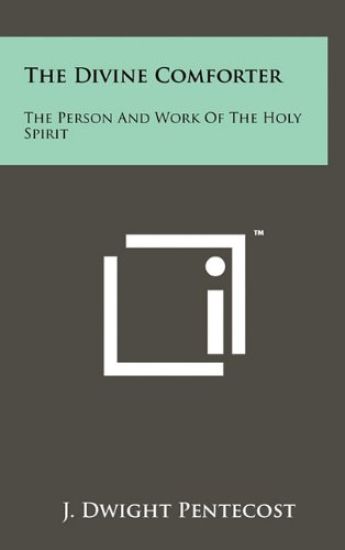 The Divine Comforter: The Person and Work of the Holy Spirit