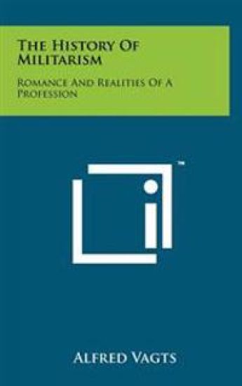 The History of Militarism: Romance and Realities of a Profession