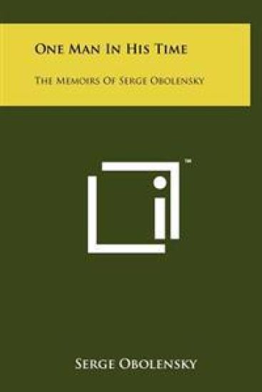 One Man in His Time: The Memoirs of Serge Obolensky