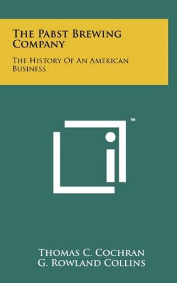 The Pabst Brewing Company: The History of an American Business