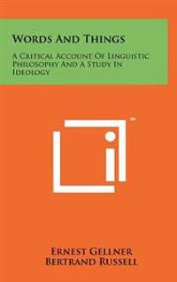 Words and Things: A Critical Account of Linguistic Philosophy and a Study in Ideology