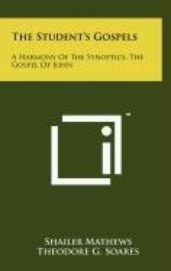 The Student's Gospels: A Harmony of the Synoptics, the Gospel of John