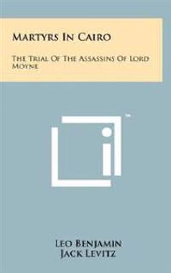 Martyrs in Cairo: The Trial of the Assassins of Lord Moyne