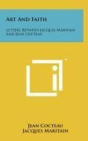 Art and Faith: Letters Between Jacques Maritain and Jean Cocteau