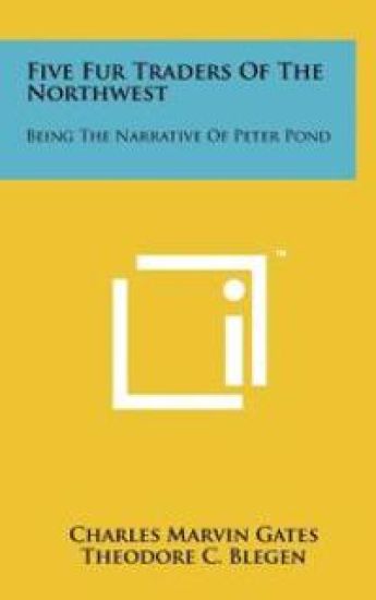 Five Fur Traders of the Northwest: Being the Narrative of Peter Pond