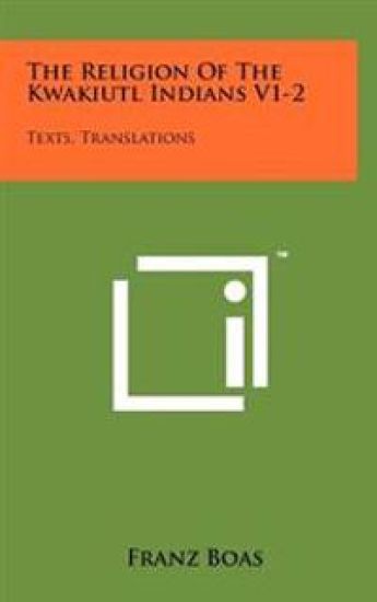 The Religion of the Kwakiutl Indians V1-2: Texts, Translations